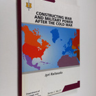 Jyri Raitasalo : Constructing war and military power afte... - pikkukuva 1