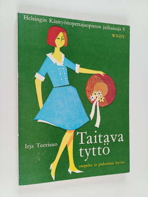 Irja Teerisuo : Taitava tyttö : Ompelee ja pukeutuu hyvin