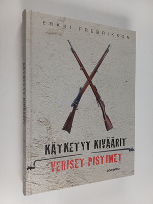 Erkki Fredrikson : Kätketyt kiväärit, veriset pistimet