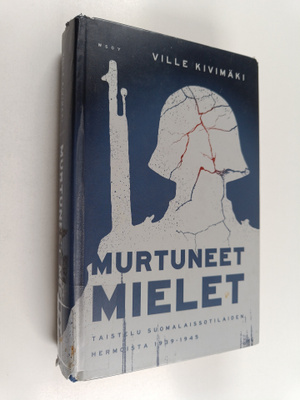 Ville Kivimäki : Murtuneet mielet : taistelu suomalaissot...