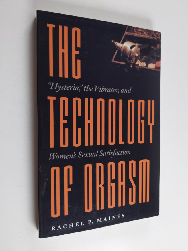 Rachel P. Maines : The Technology of Orgasm - "Hysteria,"...