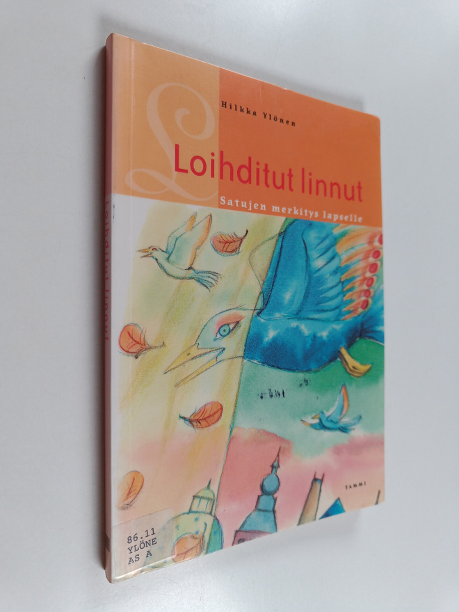 Hilkka Ylönen : Loihditut linnut : satujen merkitys lapselle
