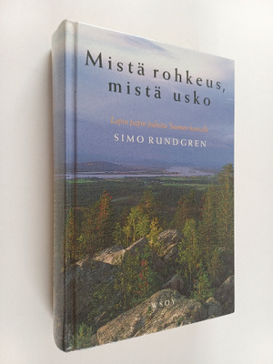 Simo Rundgren : Mistä rohkeus, mistä usko : Lapin papin p...