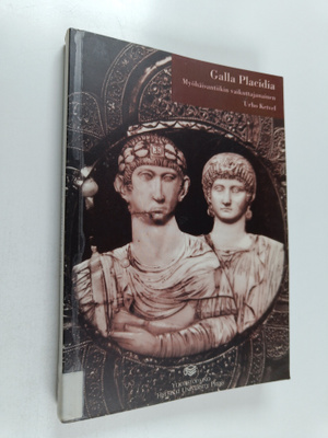 Urho Ketvel : Galla Placidia : myöhäisantiikin vaikuttaja...