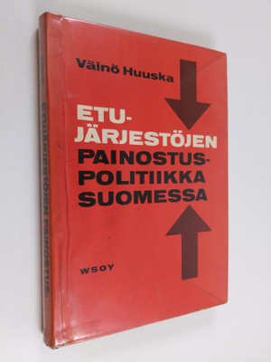 Väinö Huuska : Etujärjestöjen painostuspolitiikka Suomess...