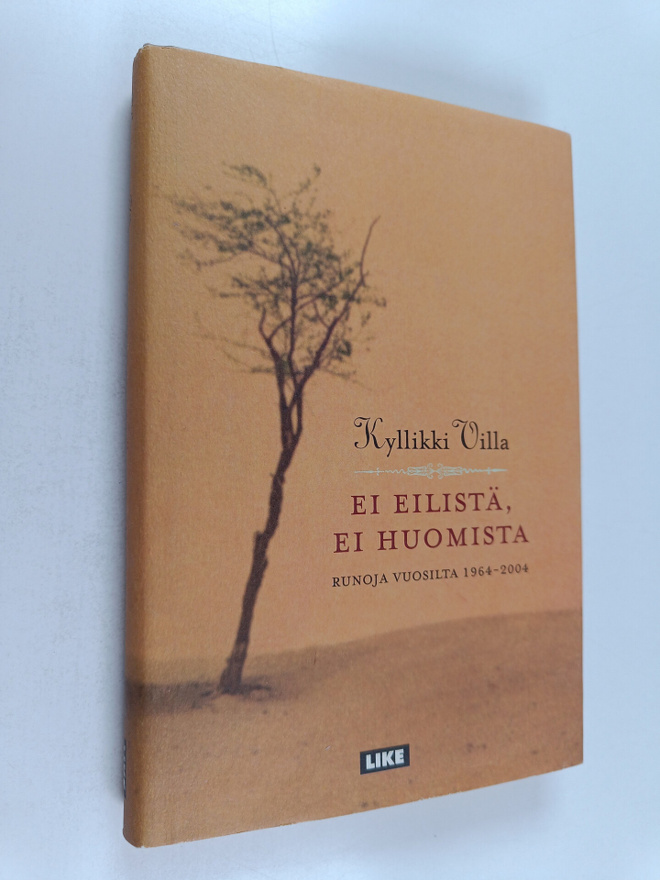 Kyllikki Villa : Ei eilistä, ei huomista : runoja vuosilt...