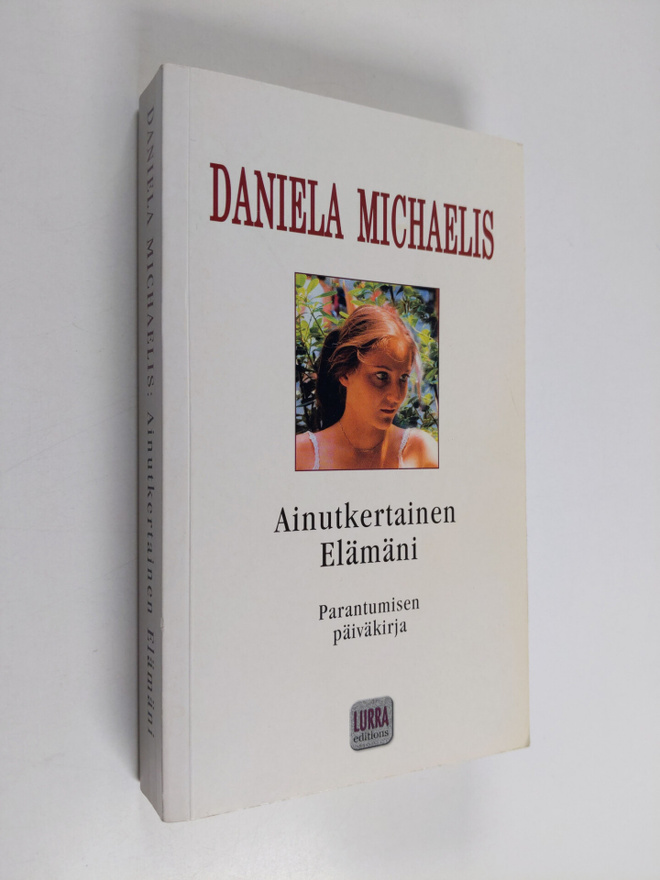 Daniela Michaelis : Ainutkertainen elämäni : parantumisen...