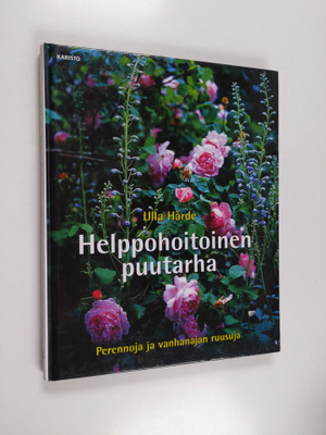 Ulla Hårde : Helppohoitoinen puutarha : perennoja ja vanh...