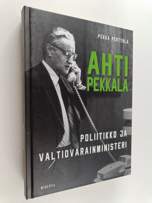 Pekka Perttula : Ahti Pekkala : Poliitikko ja valtiovarai...