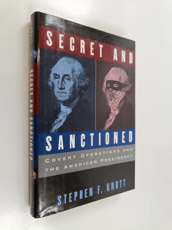 Stephen F. Knott : Secret and Sanctioned - Covert Operati...
