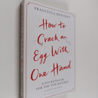 Francesca Beauman : How to Crack an Egg with One Hand : A... - pikkukuva 1