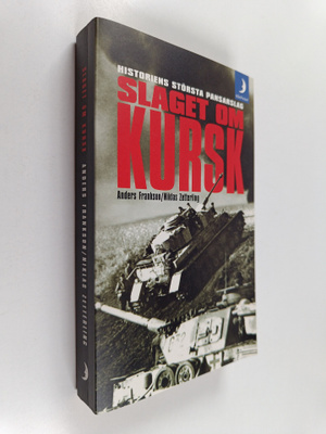 Anders Frankson ym. : Slaget om Kursk - historiens störst...