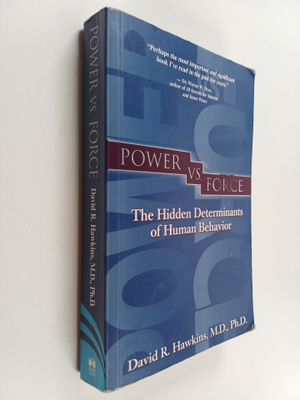 David R. Hawkins : Power Vs. Force : the hidden determina...