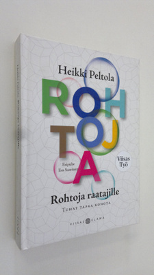 Heikki Peltola : Rohtoja raatajille : tuhat tapaa kohota