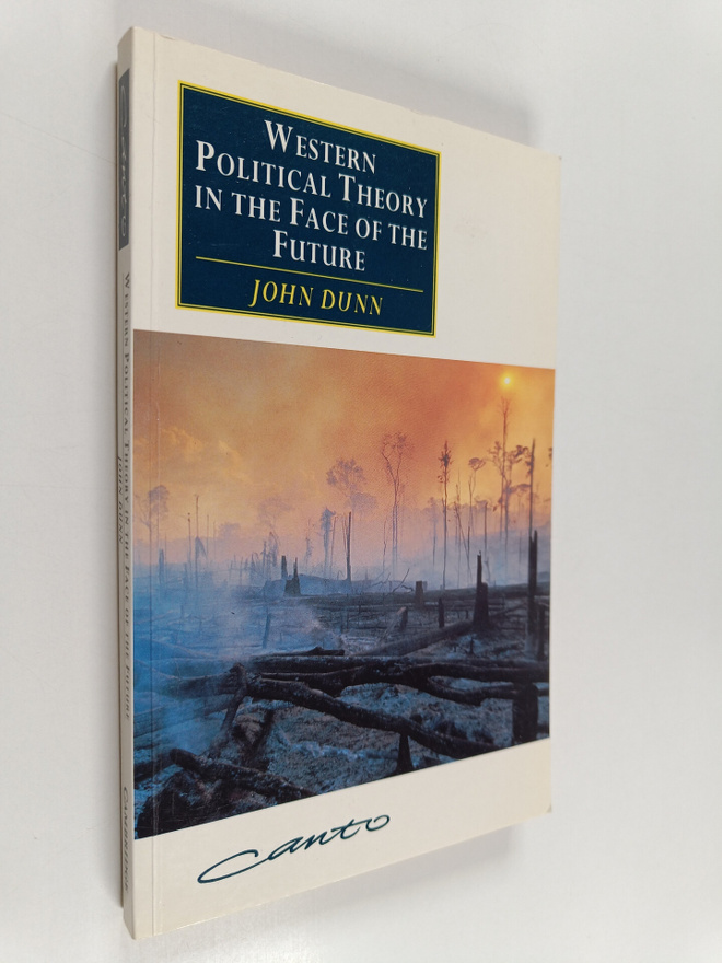 John Dunn : Western political theory in the face of the f...