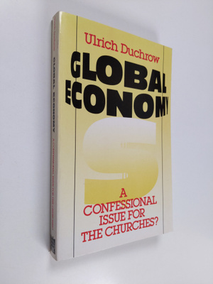 Ulrich Duchrow : Global economy : a confessional issue fo...
