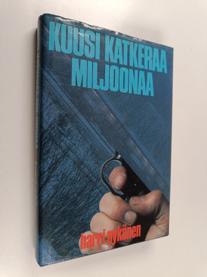 Harri Nykänen : Kuusi katkeraa miljoonaa : jännitysromaani