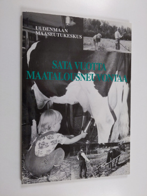 Jorma Kokko : Sata vuotta maatalousneuvontaa : Uudenmaan ...