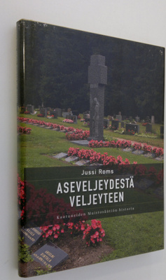 Jussi Roms : Aseveljeydestä veljeyteen : Kaatuneiden muis...