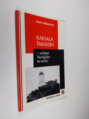 Pentti Virrankoski : Karjala takaisin - suhteet Venäjään ...