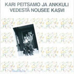 Kari Peitsamo & Ankkuli - Vedestä Nousee Kasvi