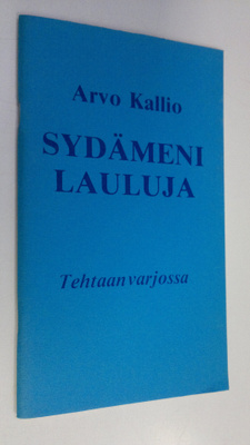 Arvo Kallio : Sydämeni lauluja : Tehtaan varjossa (signee...