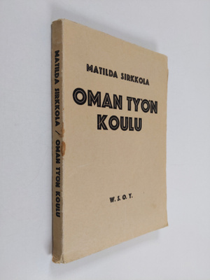 Matilda Sirkkola : Oman työn koulu : kokeita kansakoulun ...