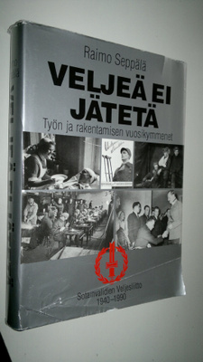 Raimo Seppälä : Veljeä ei jätetä : työn ja rakentamisen v...