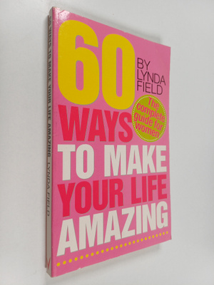 Lynda Field : More Than 60 Ways to Make Your Life Amazing...