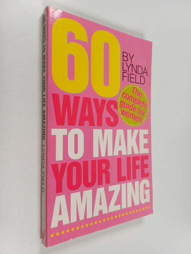 Lynda Field : More Than 60 Ways to Make Your Life Amazing...