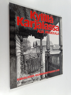 Aija Paakkala : Kylillä Karjalassa : karjalaisen asuinrak...