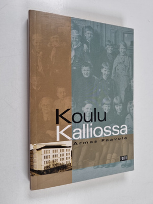 Armas Paavola : Koulu Kalliossa : muistoja 100-vuotiaasta...