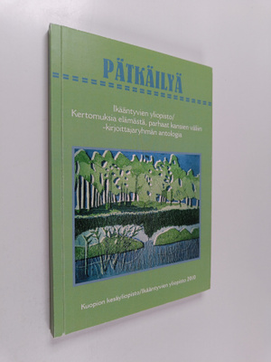 Pätkäilyä : Ikääntyvien yliopisto / Kertomuksia elämästä,...