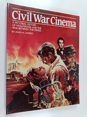 John M. Cassidy : Civil War Cinema : A Pictorial History ...