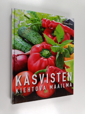 Kasvisten kiehtova maailma : viljely, terveys, kauneus, k...