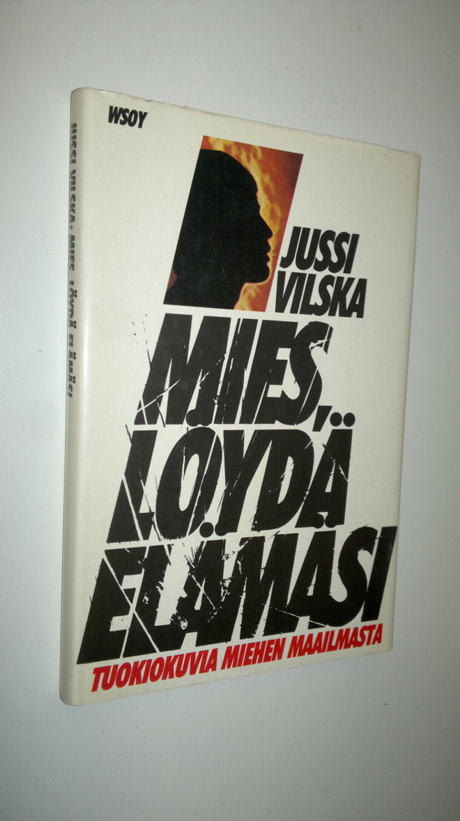 Jussi Vilska : Mies, löydä elämäsi : tuokiokuvia miehen m...