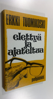 Erkki Tuomikoski : Elettyä ja ajateltua