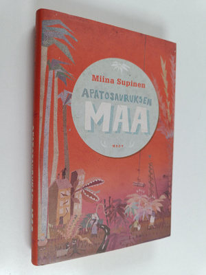 Miina Supinen : Apatosauruksen maa : tarinoita