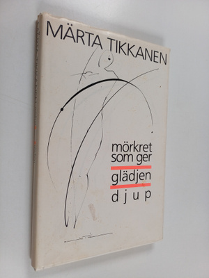 Märta Tikkanen : Mörkret som ger glädjen djup