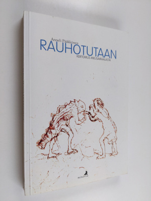Anneli Pääkkönen : Rauhotutaan : kertomus mielisairaalasta