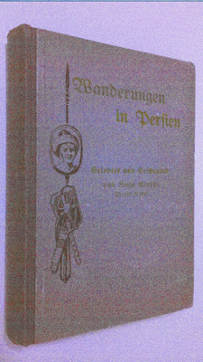 Hugo Grothe : Wanderungen in Persien : Erlebtes und Ersch...