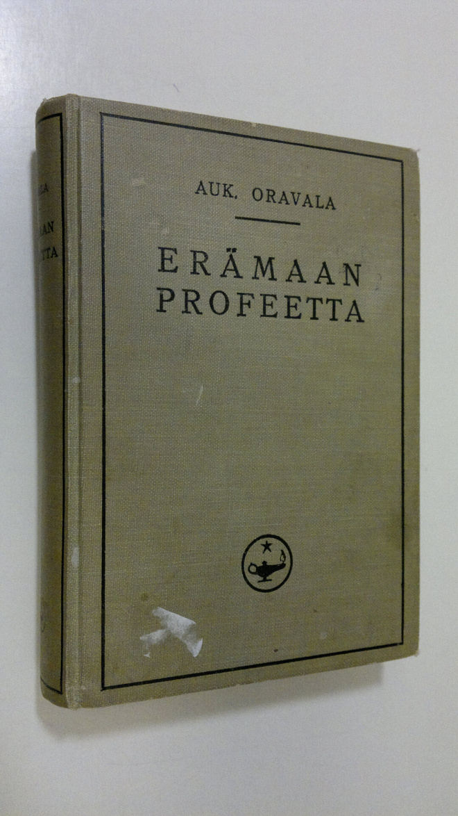 Aukusti Oravala : Erämaan profeetta : historiallinen ja e...