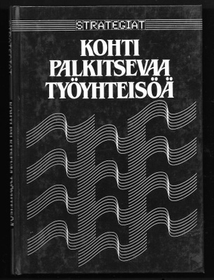 Hakala, Ari y.m. : Kohti palkitsevaa työyhteisöä