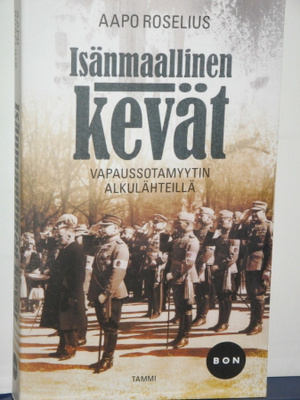 Aapo Roselius : Isänmaallinen kevät VAPAUSSOTAMYYTIN