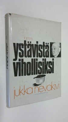 Jukka Nevakivi : Ystävistä vihollisiksi : Suomi Englannin...
