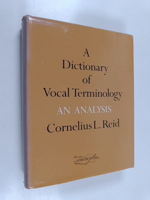 Cornelius L. Reid : A dictionary of vocal terminology : a...