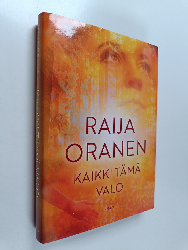 Raija Oranen : Kaikki tämä valo : romaani