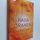 Raija Oranen : Kaikki tämä valo : romaani - pikkukuva 1