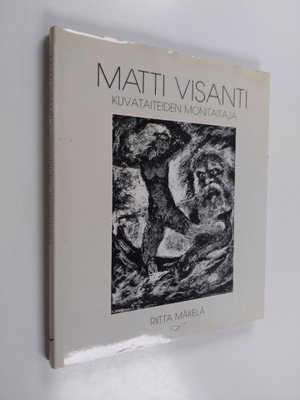 Riitta Mäkelä : Matti Visanti - taiteiden monitaitaja