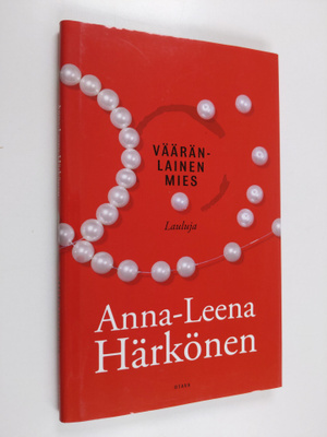 Anna-Leena Härkönen : Vääränlainen mies : lauluja